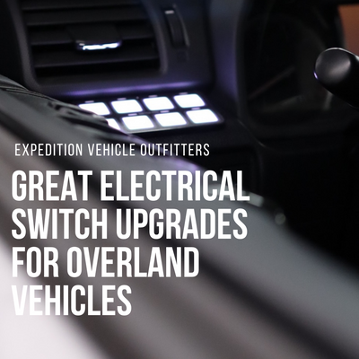 Great Electrical Switch Upgrades for Overland Vehicles